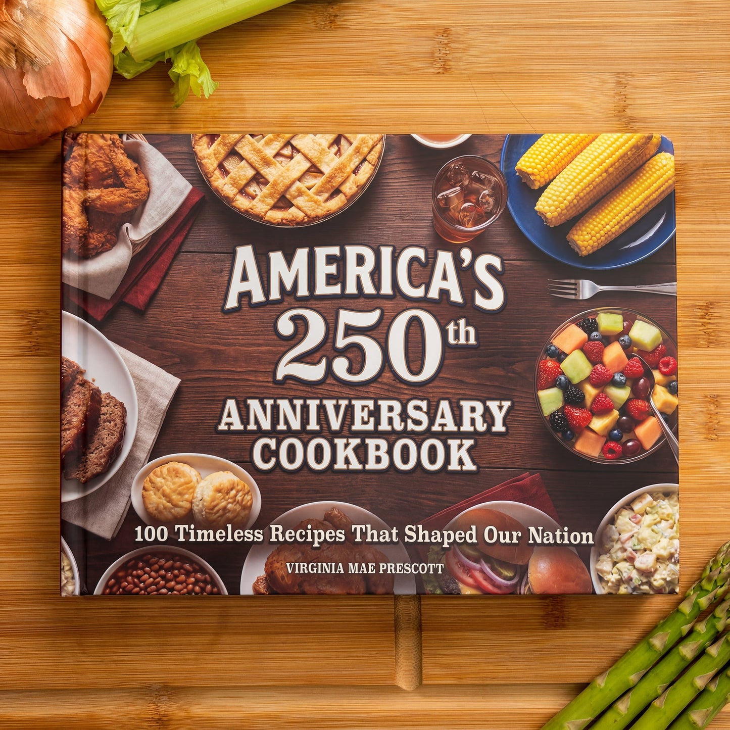 America's 250th Anniversary Cookbook: 100 Timeless Recipes That Shaped Our Nation (200 Pages)