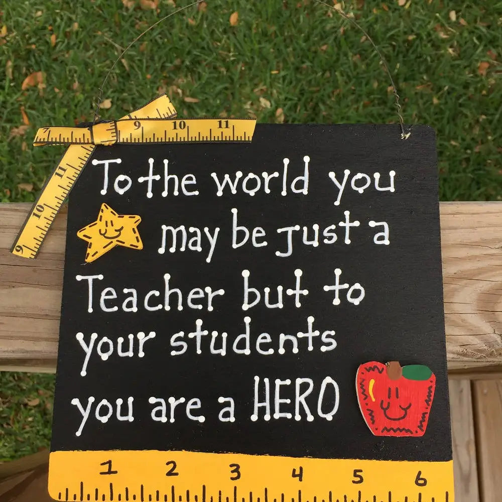 To the World You May Be Just A Teacher But To Your Students Your A Hero